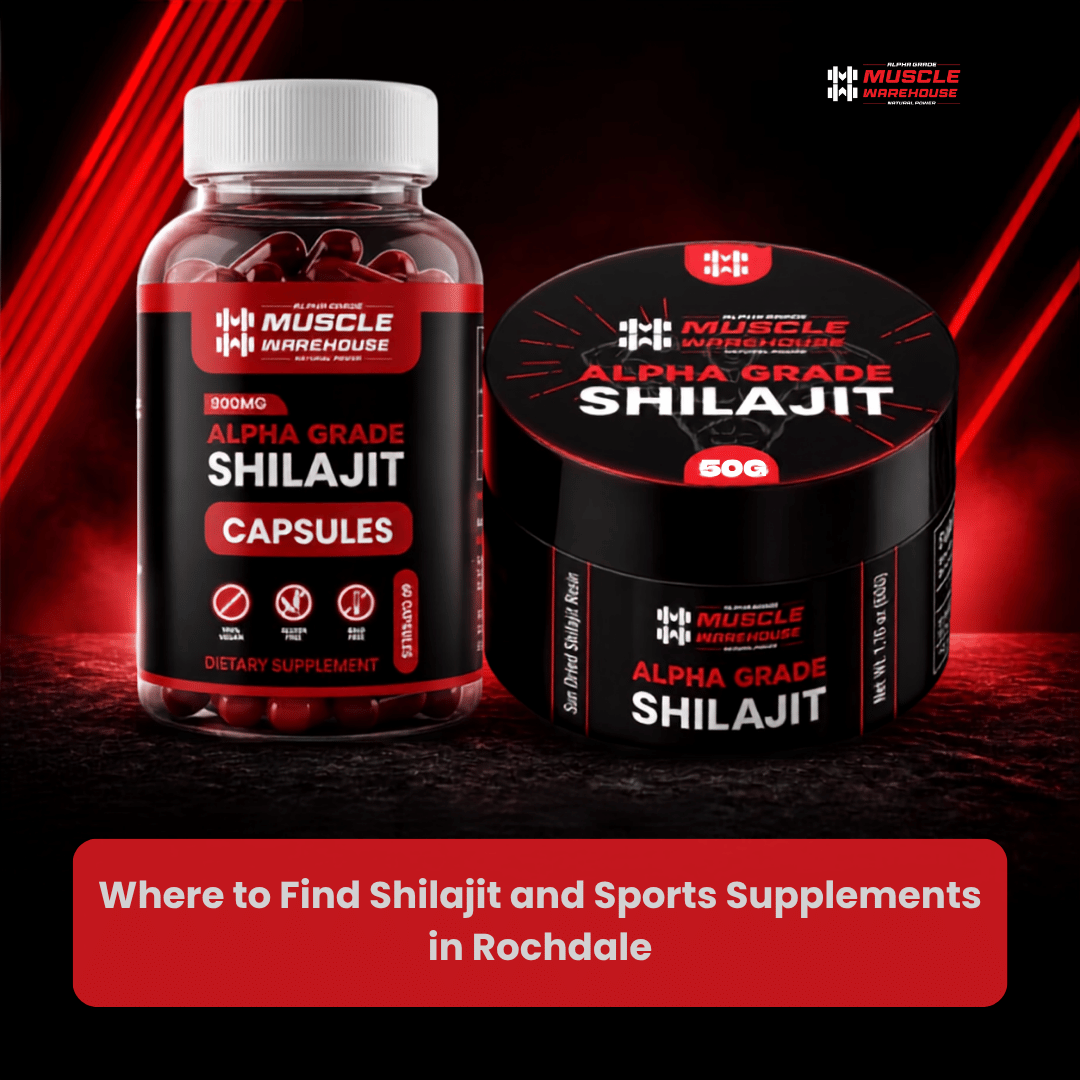 Where to Find Shilajit and Sports Supplements in Rochdale